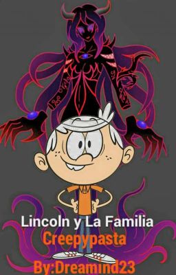 [Terminada]Lincoln y La Familia Creepypasta(Primera Parte)(Wattys 2019)