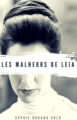 [TERMINÉE] Les Malheurs de Leia.