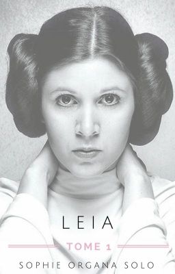 [TERMINÉE] Tome 1 : Leia ...