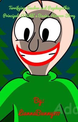 Terrifying Teacher and Psychopathic Principal: A Baldi's Basics Horror Story