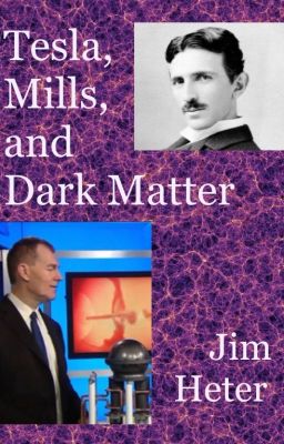 Tesla, Mills, and Dark Matter