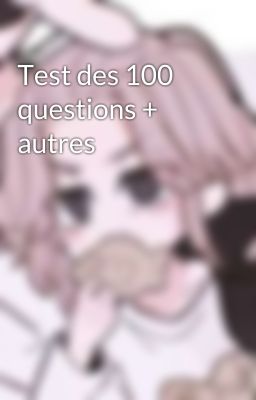 Test des 100 questions + autres