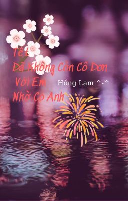 Tết Đã Không Còn Cô Đơn Với Em Nhờ Có Anh