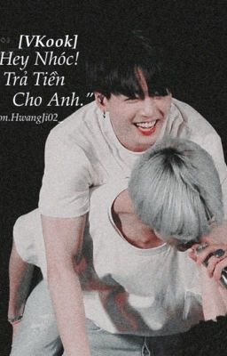 [Text-Longfic][Vkook]:Hey nhóc! Trả tiền cho anh.