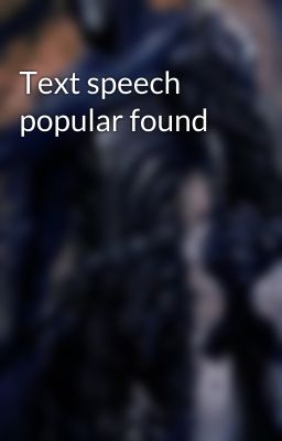 Text speech popular found