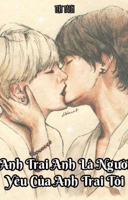 Text | Taegi | Anh Trai Anh Là Người Yêu Của Anh Trai Tôi