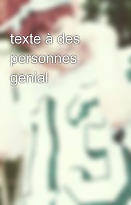 texte à des personnes genial