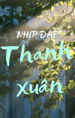 [Textfic] Nhịp Đập Thanh Xuân