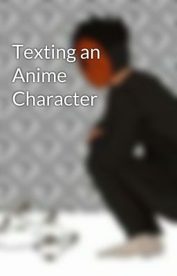 Texting an Anime Character