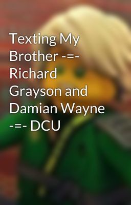 Texting My Brother -=- Richard Grayson and Damian Wayne -=- DCU