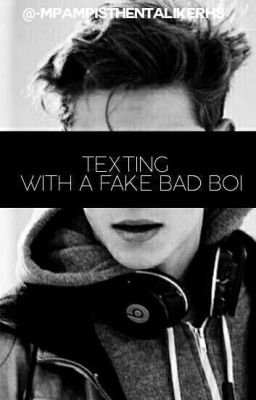 TEXTING WITH A FAKE BAD BOI