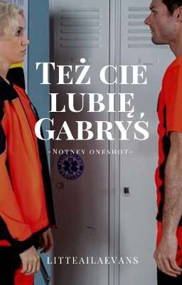 Tez cie lubię Gabryś |Notney One shot|