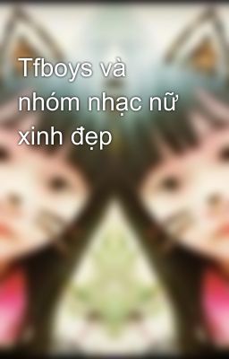 Tfboys và nhóm nhạc nữ xinh đẹp