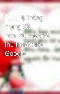 TH_Hệ thống mạng tốt hơn_20 mẹo và thủ thuật cho Google