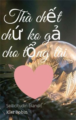 Thà Chết Chứ Ko Gả Cho Tổng Tài