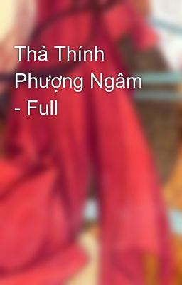 Thả Thính Phượng Ngâm - Full