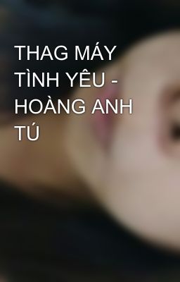 THAG MÁY TÌNH YÊU - HOÀNG ANH TÚ