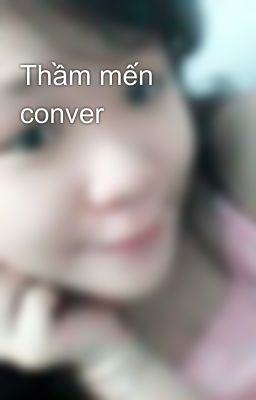 Thầm mến conver