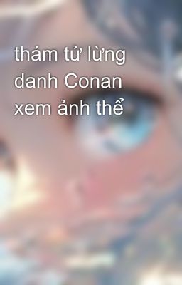 thám tử lừng danh Conan xem ảnh thể