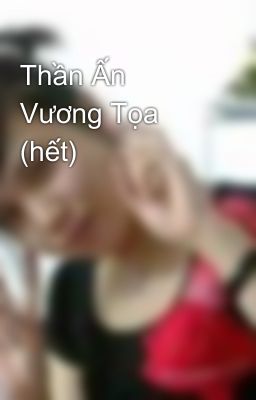 Thần Ấn Vương Tọa (hết)