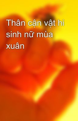 Thân cận vật hi sinh nữ mùa xuân