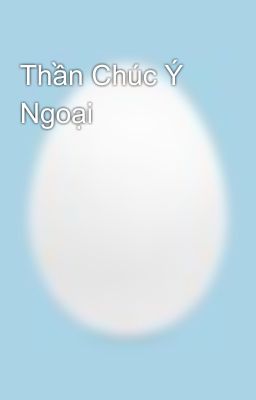 Thần Chúc Ý Ngoại