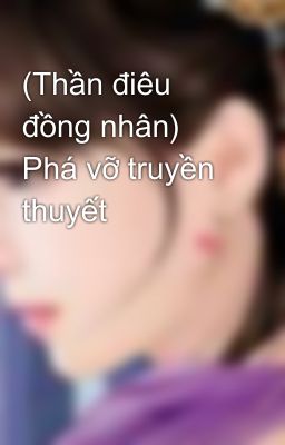 (Thần điêu đồng nhân) Phá vỡ truyền thuyết