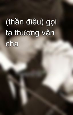 (thần điêu) gọi ta thương vân cha