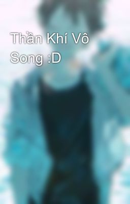 Thần Khí Vô Song :D