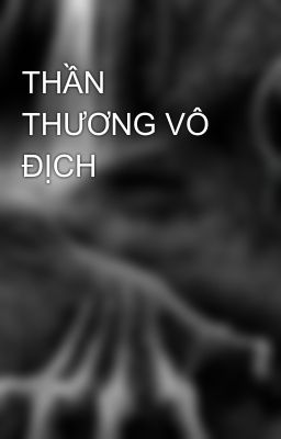 THẦN THƯƠNG VÔ ĐỊCH