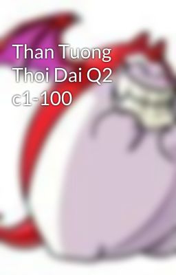 Than Tuong Thoi Dai Q2 c1-100