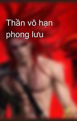 Thần vô hạn phong lưu