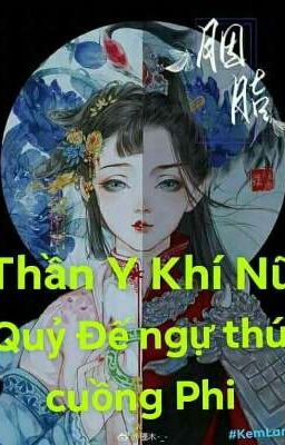 Thần Y khí nữ: Quỷ Đế ngự thú cuồng Phi (Đang Edit)