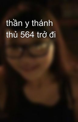 thần y thánh thủ 564 trở đi