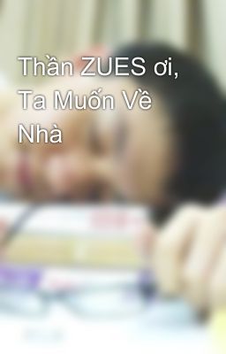 Thần ZUES ơi, Ta Muốn Về Nhà