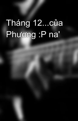 Tháng 12...của Phương :P na'