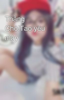 Thằng Chó!Tao yêu mày