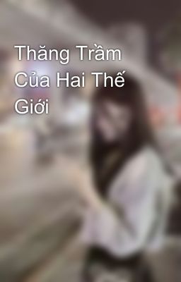 Thăng Trầm Của Hai Thế Giới