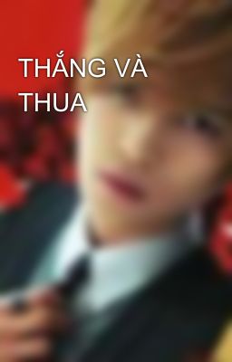 THẮNG VÀ THUA