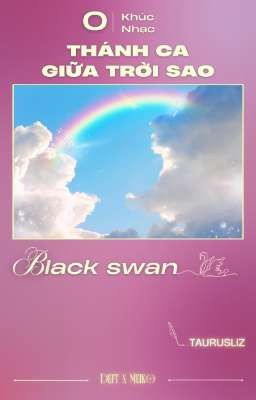 「 Thánh Ca giữa Trời Sao  ☪︎ 00:00 」Black swan