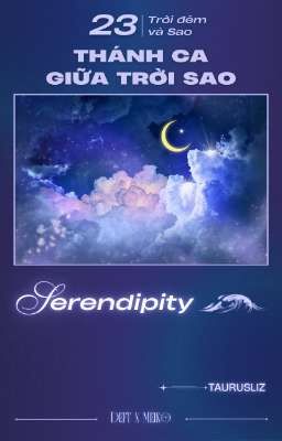 「 Thánh Ca giữa Trời Sao ☪︎ 23:00 」Serendipity