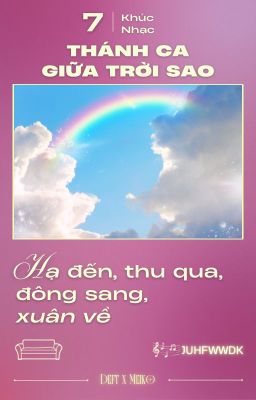 「 Thánh Ca giữa Trời Sao ☪︎ 7:00」hạ đến, thu qua, đông sang, xuân về