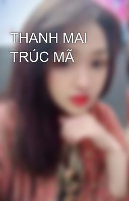 THANH MAI TRÚC MÃ 