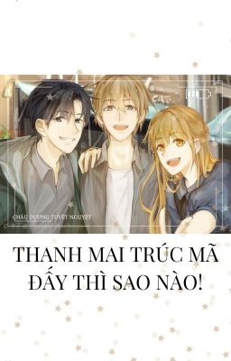 THANH MAI TRÚC MÃ ĐẤY THÌ SAO NÀO!