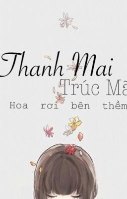 Thanh Mai Trúc Mã (hoa rơi bên thềm)