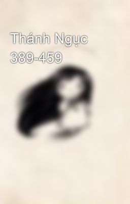 Thánh Ngục 389-459