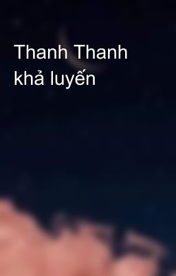 Thanh Thanh khả luyến