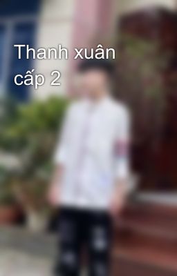 Thanh xuân cấp 2