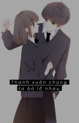 Thanh xuân chúng ta  bỏ lỡ nhau