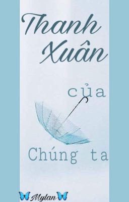 Thanh xuân của Chúng ta !